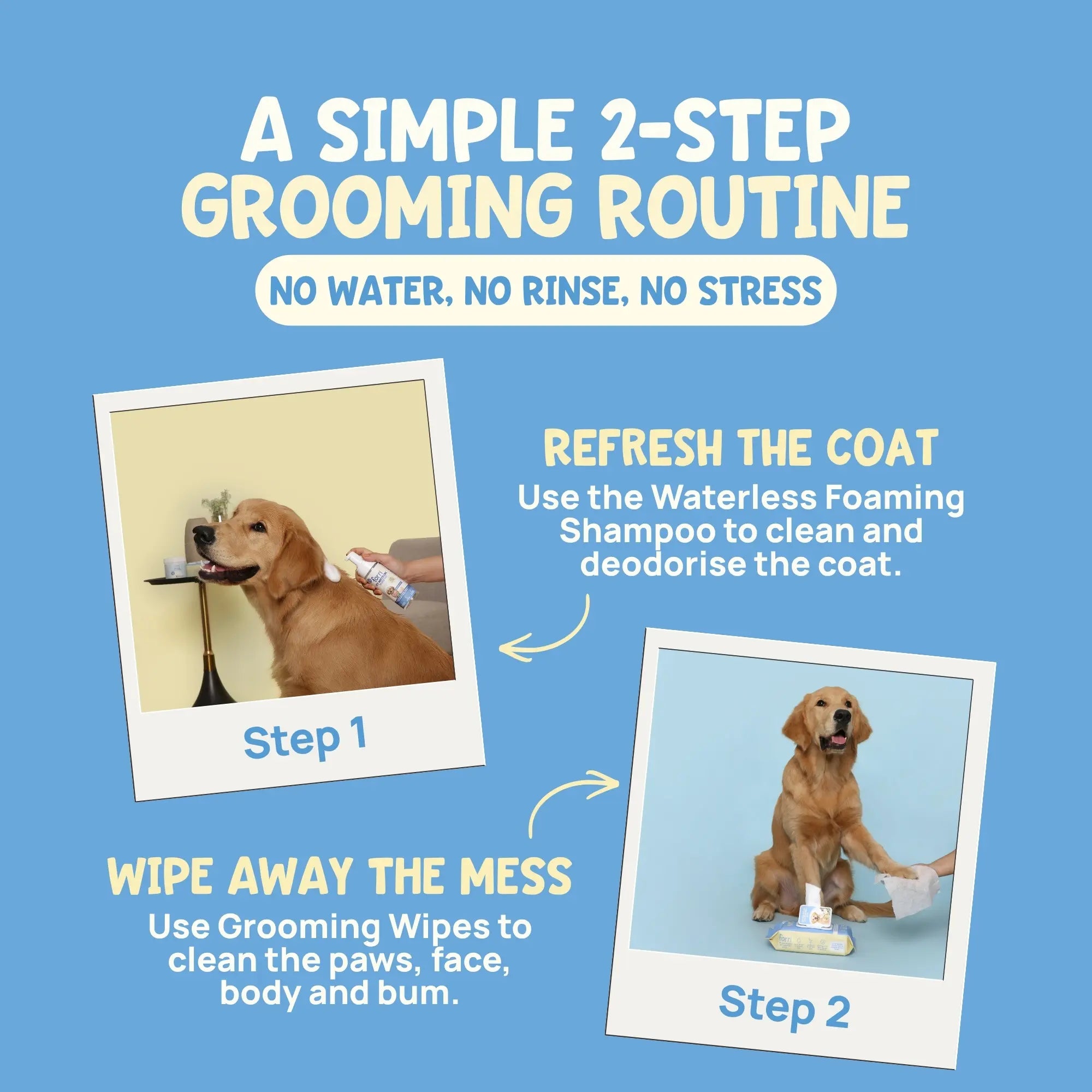 2-step waterless grooming routine: refresh the coat with foaming shampoo and clean paws with durable pet wipes.